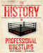The History Of Professional Wrestling Vol. 1: WWF 1963-1989 by Grant Sawyer