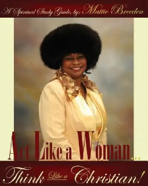 Act Like A Woman, Think Like A Christian by Mattie Breeden