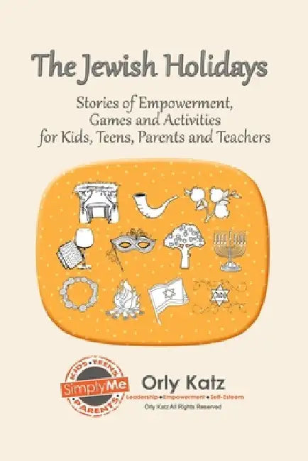 The Jewish Holidays: Stories of Empowerment, Activities and Games for Teachers and Parents by Orly Katz