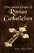 The Gnostic Origins of Roman Catholicism by Ken Johnson