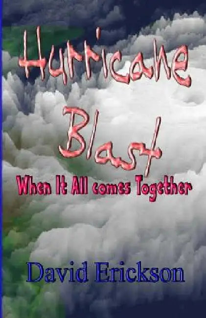 Hurricane Blast: When It All comes Together by Janice M. Erickson