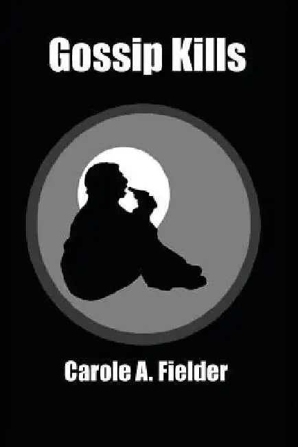 Gossip Kills by Carole a. Fielder