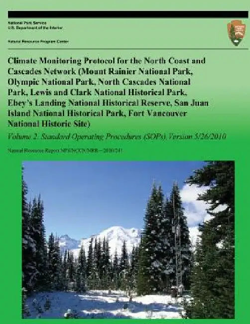 Climate Monitoring Protocol for the North Coast and Cascades Network: Volume 2 by National Park Service