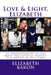 Love & Light, Elizabeth: An Autobiography of the Most Documented True Life Modern-Day Mystic of Our Time by Elizabeth Baron