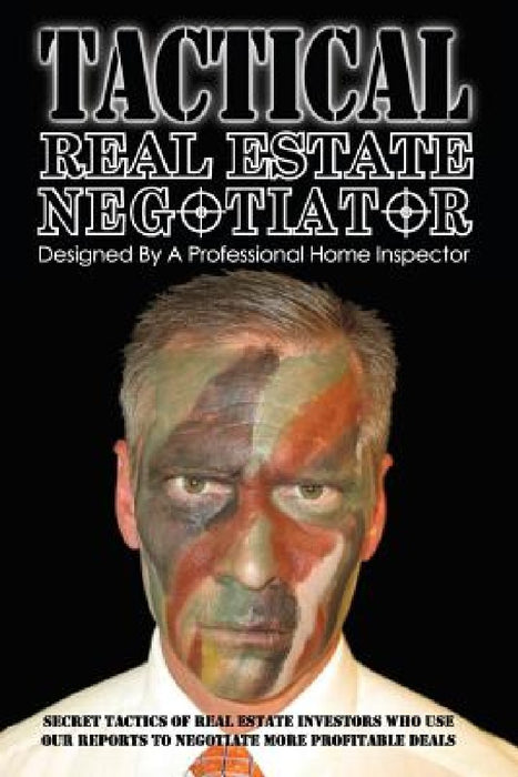 Tactical Real Estate Negotiator: Secret tactics of real estate investors who use our reports to negotiate more profitable deals. by Jon C., II Bolton