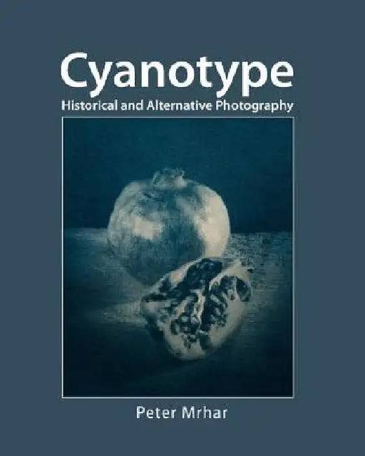 Cyanotype: Historical and alternative photography by Peter Mrhar