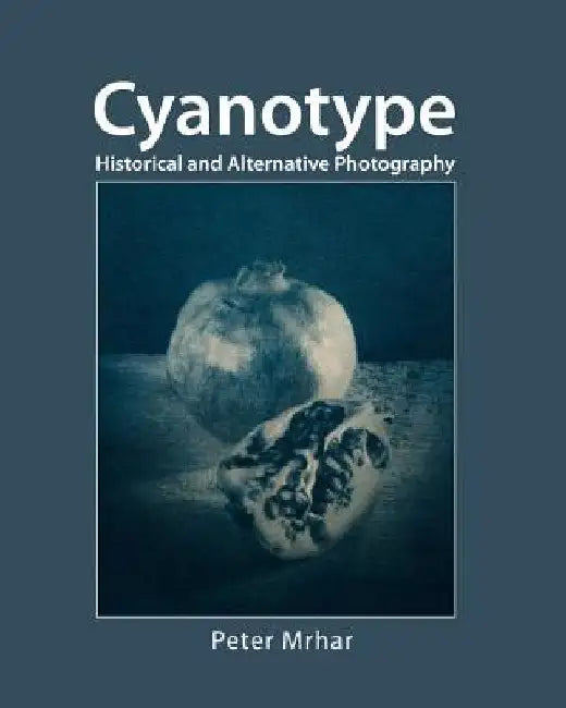 Cyanotype: Historical and alternative photography by Peter Mrhar