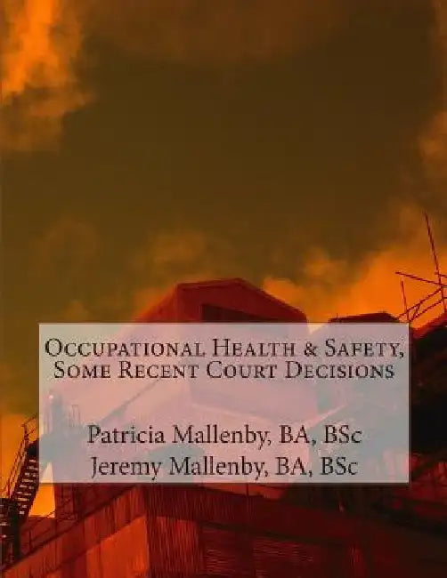 Occupational Health & Safety, Some Recent Court Decisions by Jeremy Mallenby