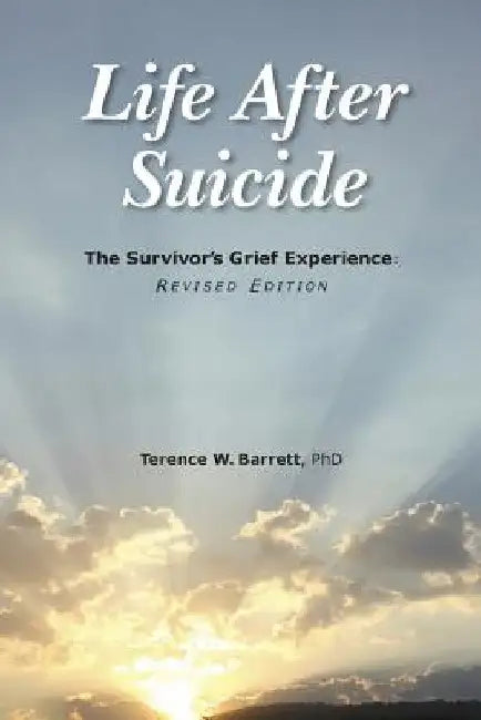 Life After Suicide: The Survivor's Grief Experience: Revised Edition by Terence W. Barrett Phd