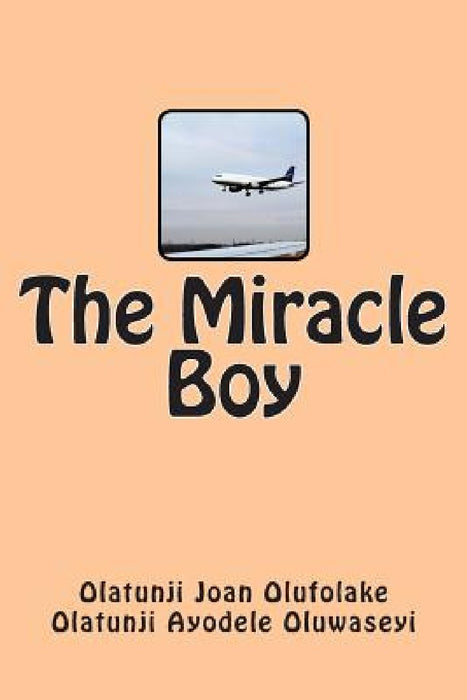 The Miracle Boy by Olatunji Ayodele Oluwaseyi