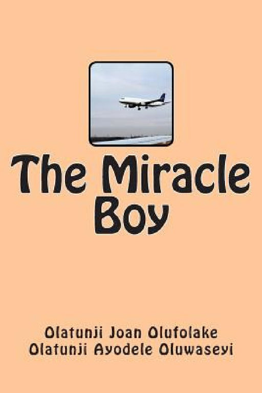 The Miracle Boy by Olatunji Ayodele Oluwaseyi