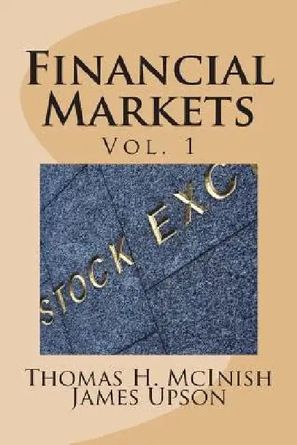 Financial Markets: Vol 1 Stocks, bonds, money markets; IPOS, auctions, trading (buying and selling), short selling, transaction costs, cu by James Upson