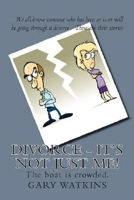Divorce - It's not just me!: The boat is crowded. by Gary Watkins