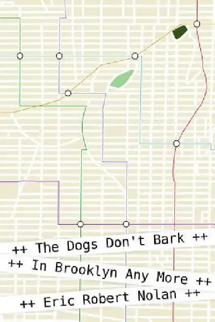 The Dogs Don't Bark in Brooklyn Any More by Eric Robert Nolan