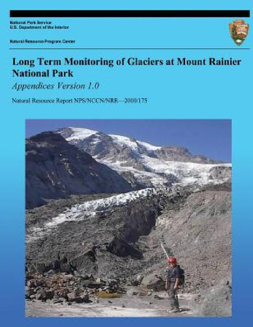 Long Term Monitoring of Glaciers at Mount Rainier National Park: Appendices Version 1.0 by National Park Service