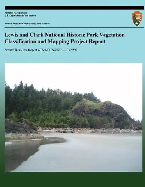 Lewis and Clark National Historic Park Vegetation Classification and Mapping Project Report by National Park Service