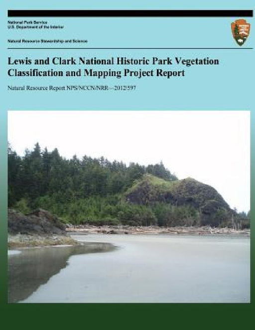 Lewis and Clark National Historic Park Vegetation Classification and Mapping Project Report by National Park Service