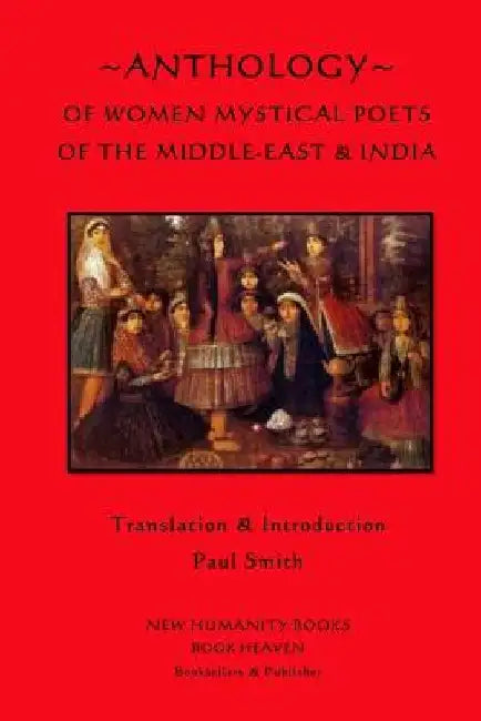 Anthology of Women Mystical Poets of The Middle-East & India by Paul Smith