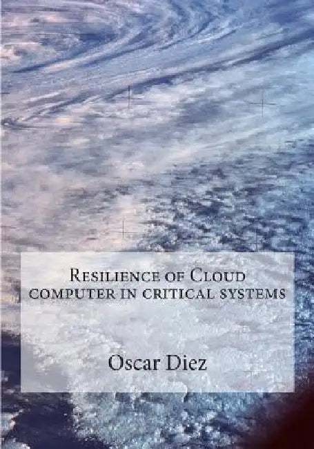 Resilience of Cloud computer in critical systems by Oscar Diez
