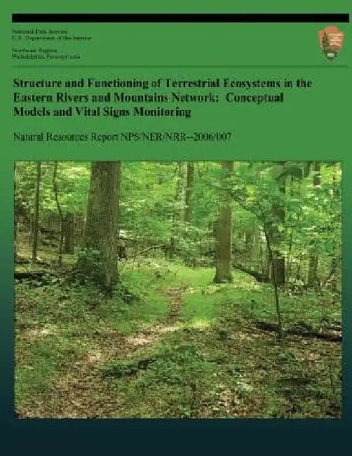 Structure and Functioning of Terrestrial Ecosystems in the Eastern Rivers and Mountains Network: Conceptual Models and Vital Signs Monitoring by James S. Rentch