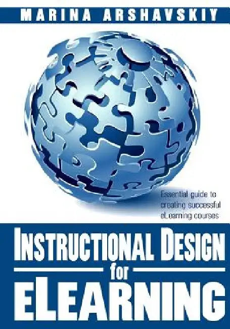 Instructional Design for ELearning: Essential guide to creating successful eLearning courses by Marina Arshavskiy