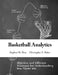 Basketball Analytics: Objective and Efficient Strategies for Understanding How Teams Win by Christopher E. Baker