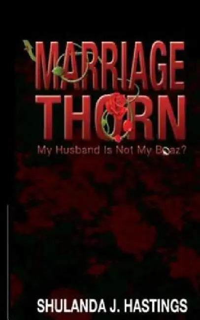 Marriage Thorn: My Husband Is Not My Boaz? by Shulanda J. Hastings