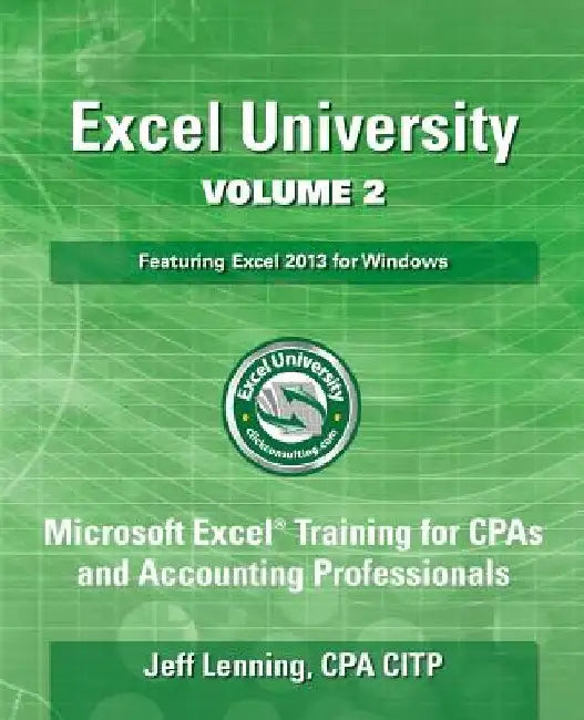 Excel University Volume 2 - Featuring Excel 2013 for Windows by Jeff Lenning Cpa