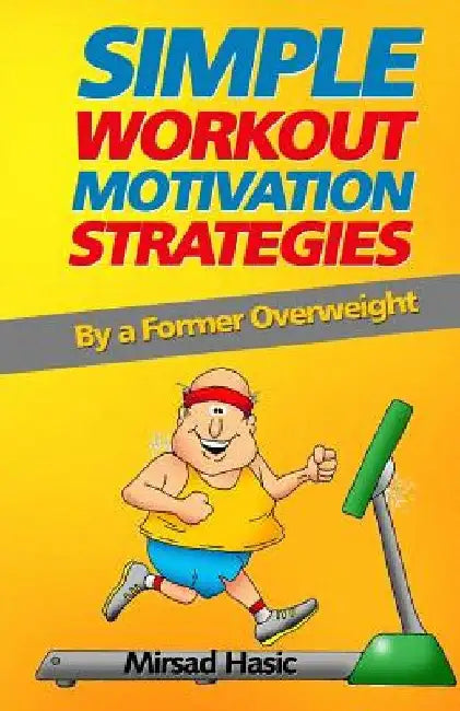 Simple Workout Motivation Strategies by Mirsad Hasic