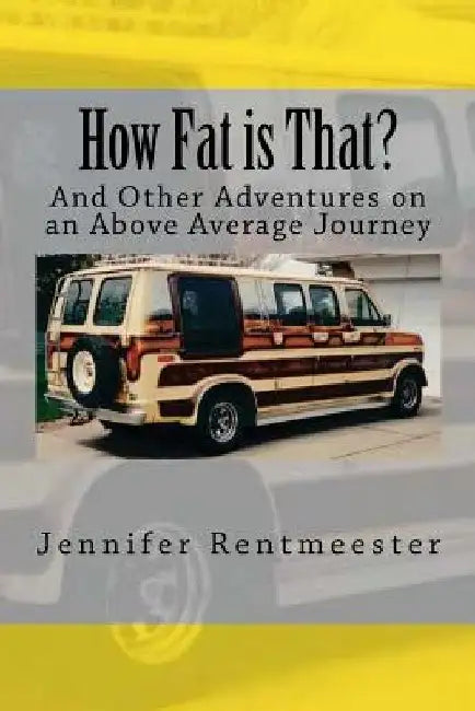 How Fat is That?: And Other Adventures on an Above Average Journey by Jennifer J. Rentmeester