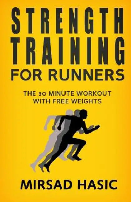 Strength Training for Runners by Mirsad Hasic