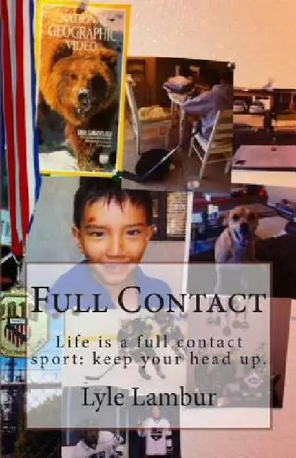 Full Contact: Life is a full contact sport: keep your head up by Lyle Robinson Lambur