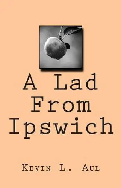 A Lad From Ipswich by Kevin L. Aul