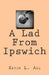 A Lad From Ipswich by Kevin L. Aul