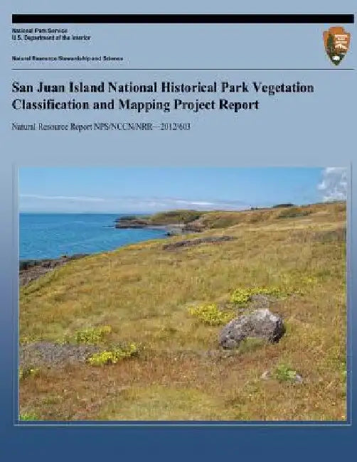 San Juan Island National Hisotrical Park Vegetation Classification and Mapping Project Report by National Park Service
