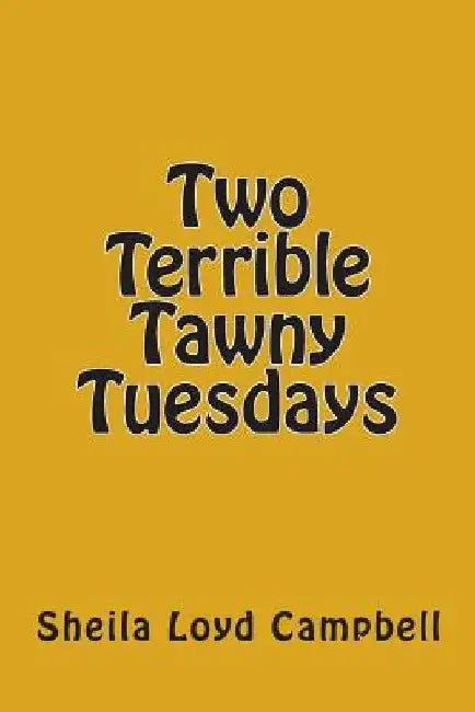 Two Terrible Tawny Tuesdays by Sheila Loyd Campbell