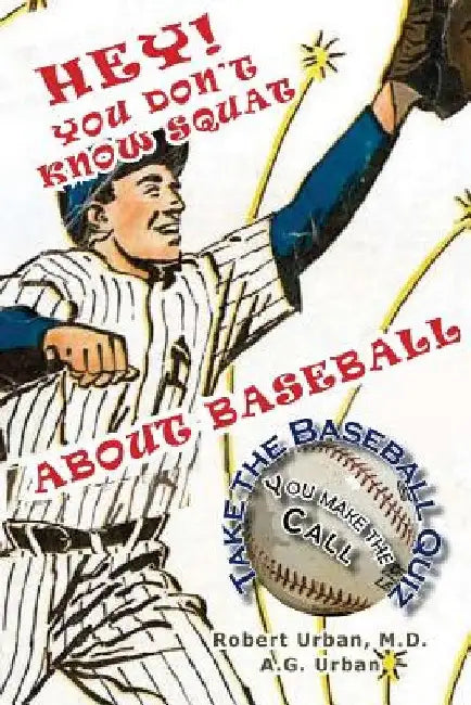 Hey! You Don't Know Squat About Baseball: Take the Baseball Quiz - You Make the Call by Amanda G. Urban