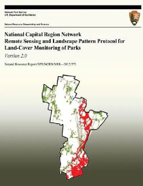 National Capital Region Network Remote Sensing and Landscape Pattern Protocol for Land-cover Monitoring of Parks: Version 2.0 by National Park Service