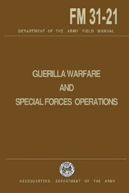 Guerrilla Warfare and Special Forces Operations Field Manual 31-21 by U. S. Department of the Army