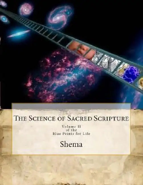 The Science of Sacred Scripture: Volume 2 of The Blue Prints for Life by Shema Rismay