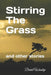 Stirring The Grass: and other stories by David Winship