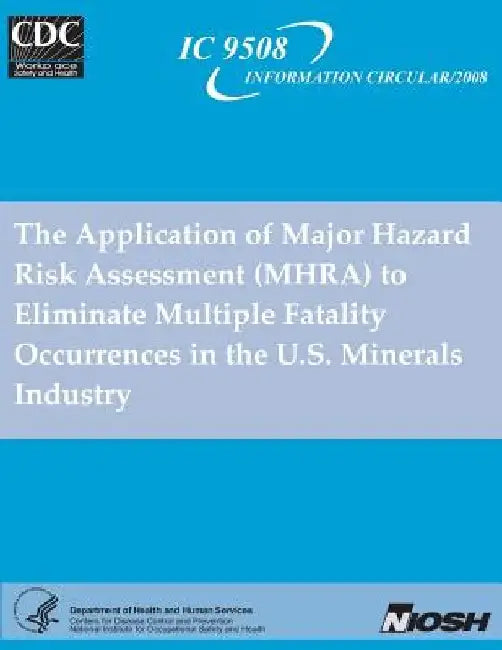 The Application of Major Hazard Risk Assessment (MHRA) to Eliminate MultipleFatality Occurrences in the US Minerals Industry by F. Varley