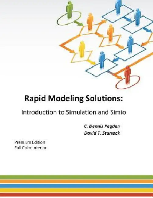 Rapid Modeling Solutions: Introduction to Simulation and Simio by David T. Sturrock