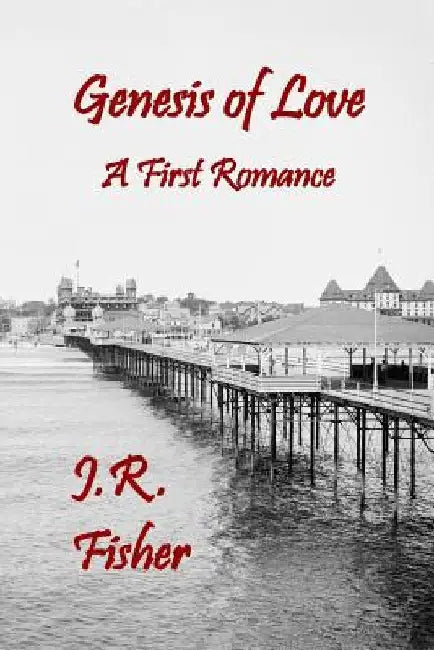 Genesis of Love: A First Romance by J. R. Fisher
