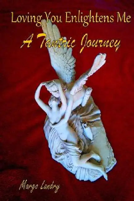 Loving You Enlightens Me: A Tantric Journey by Thomas R. Blakeslee