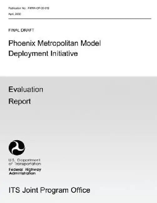 Phoenix Metropolitan Model Deployment Initiative: Evaluation Report by U. S. Department of Transition