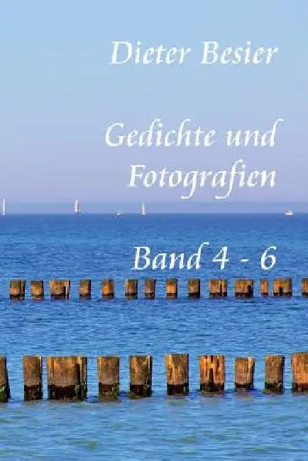 Gedichte und Fotografien, Band 4 - 6 by Besier, Dieter