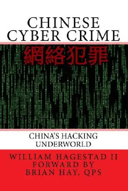 Chinese Cyber Crime: China's Hacking Underworld by Brian Hay Qps