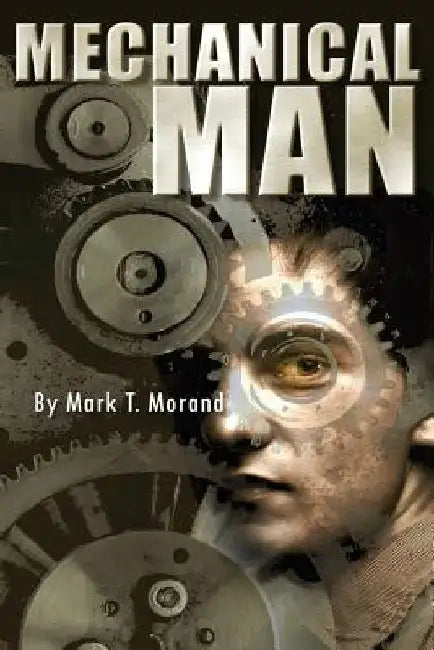 Mechanical Man by Mark T. Morand
