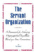 The Servant Organization: Framework for Achieving Organizational Excellence Based upon Four Cornerstones by Ed Dean